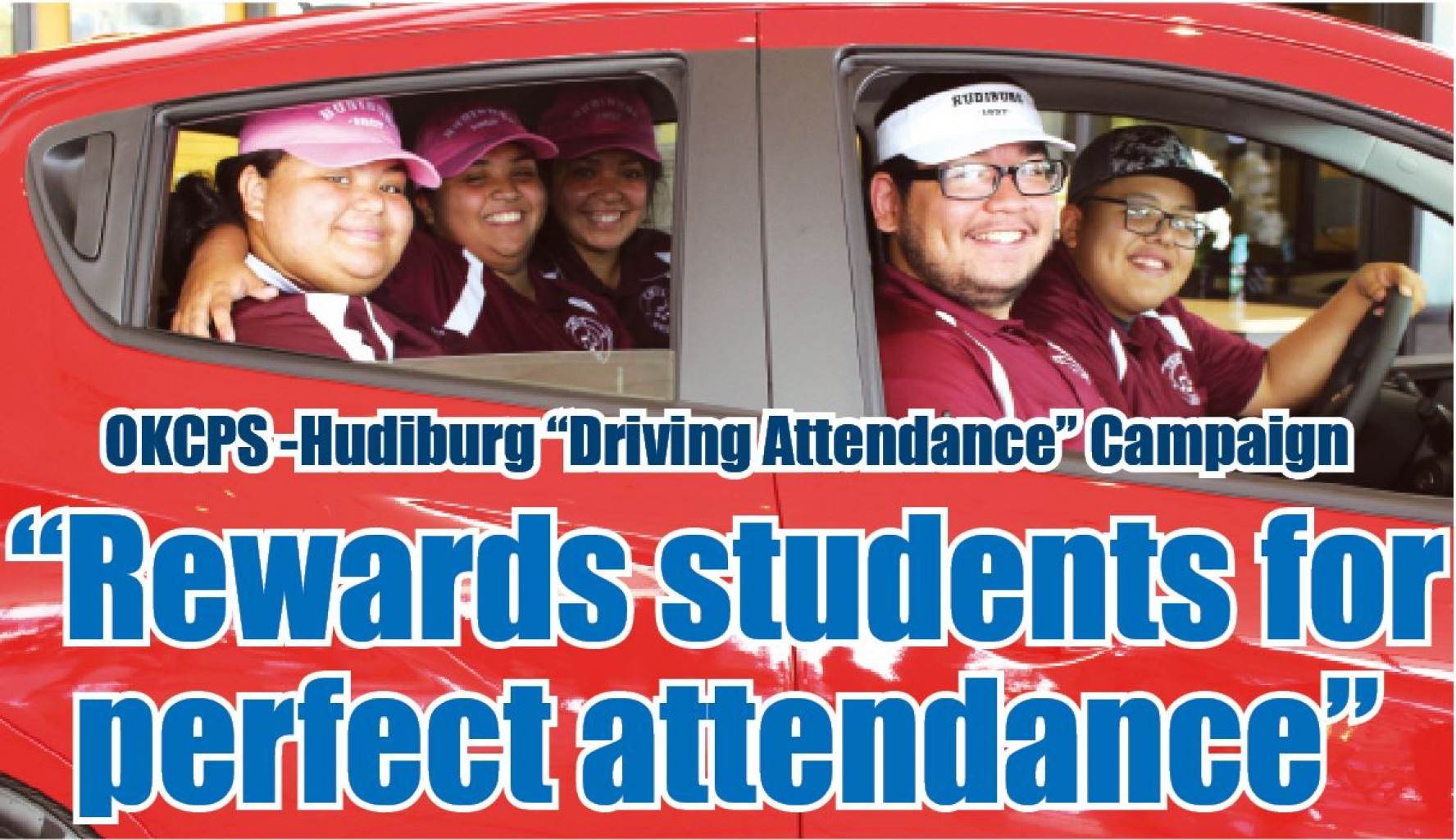 OKCPS -Hudiburg “Driving Attendance” Campaign  “Rewards students for perfect attendance” 