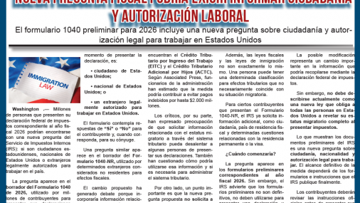 Nueva pregunta fiscal podría exigir informar ciudadanía y autorización laboral: El formulario 1040 preliminar para 2026 incluye una nueva pregunta sobre ciudadanía y autorización legal para trabajar e
